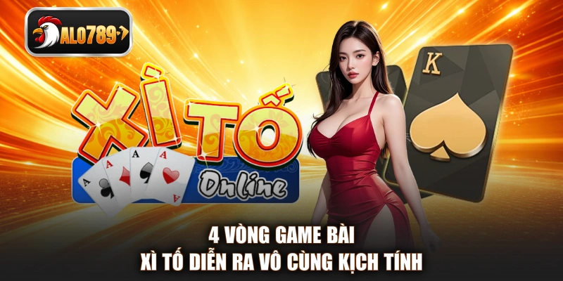 4 Vòng game bài Xì Tố diễn ra vô cùng kịch tính
