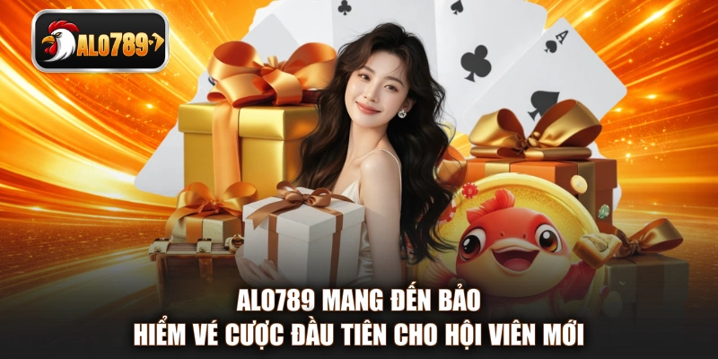 ALO789 mang đến bảo hiểm vé cược đầu tiên cho hội viên mới