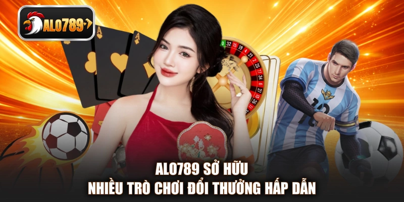 ALO789 sở hữu nhiều trò chơi đổi thưởng hấp dẫn