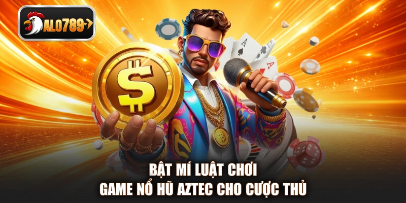 Bật mí luật chơi game nổ hũ Aztec cho cược thủ