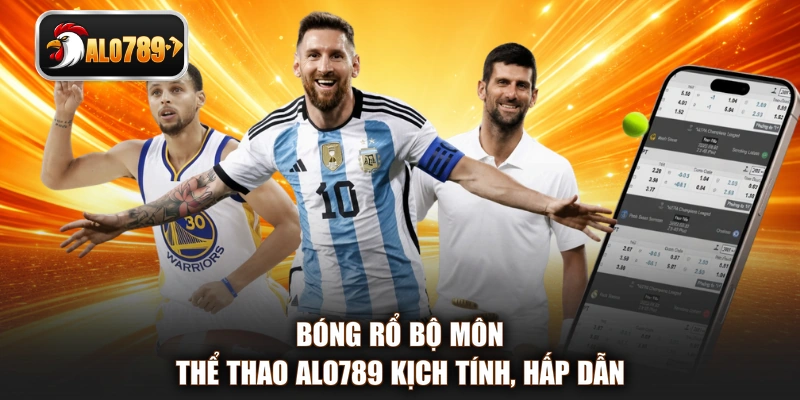 Bóng rổ bộ môn thể thao ALO789 kịch tính, hấp dẫn