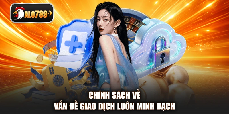 Chính sách về vấn đề giao dịch luôn minh bạch