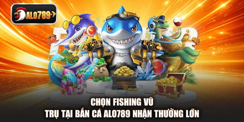 Chọn Fishing Vũ Trụ tại bắn cá ALO789 nhận thưởng lớn