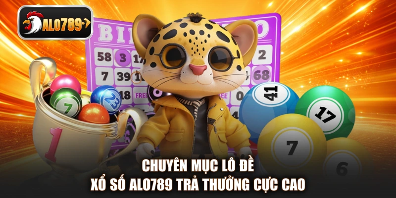 Chuyên mục lô đề xổ số ALO789 trả thưởng cực cao