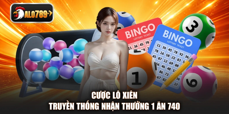 Cược lô xiên truyền thống nhận thưởng 1 ăn 740