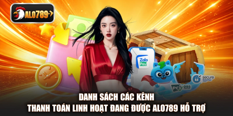 Danh sách các kênh thanh toán linh hoạt đang được ALO789 hỗ trợ
