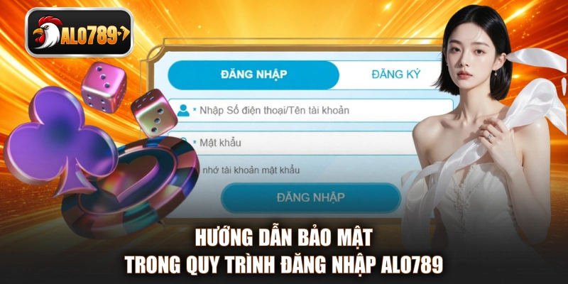 Hướng dẫn bảo mật trong quy trình đăng nhập ALO789