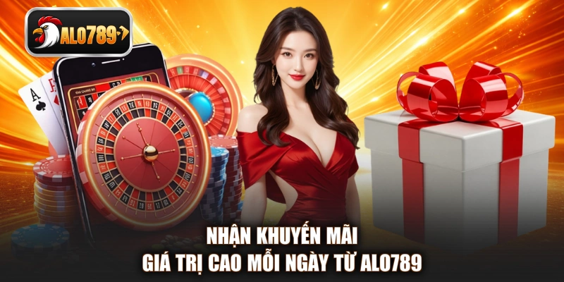 Nhận khuyến mãi giá trị cao mỗi ngày từ ALO789