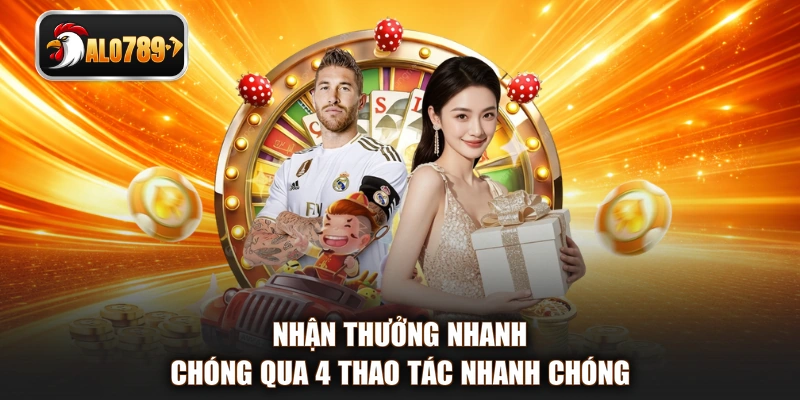 Nhận thưởng nhanh chóng qua 4 thao tác nhanh chóng