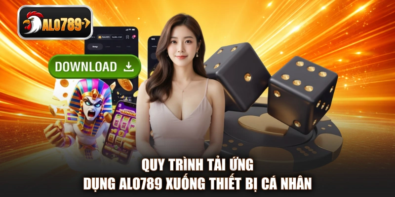 Quy trình tải ứng dụng ALO789 xuống thiết bị cá nhân