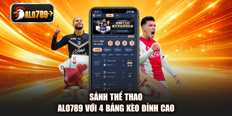 Sảnh thể thao ALO789 với 4 bảng kèo đỉnh cao